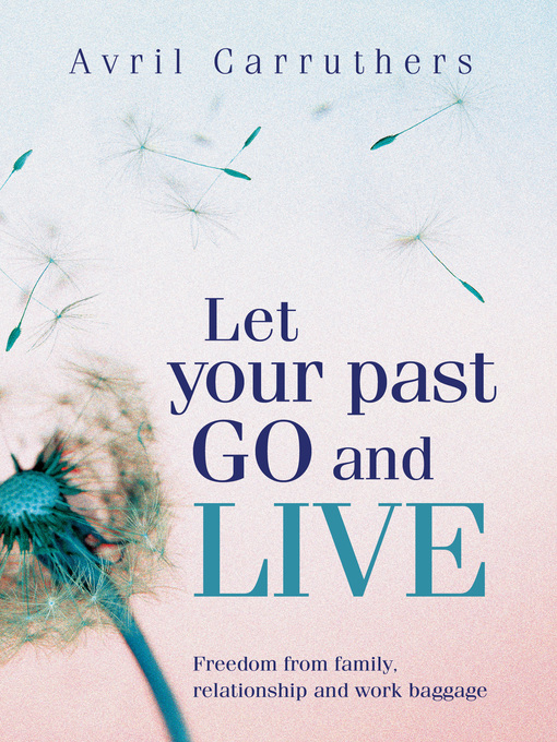 Title details for Let Your Past Go and Live by Avril Carruthers - Available